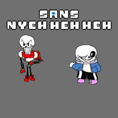 Sans But Nyeh Heh Heh Heh