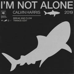 Calvin Harris - I'm Not Alone 2019 (Break And Flow Trance Edit)