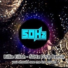 Billie Eilish - you should see me in a crown (50Hz Productions D&B Remix)