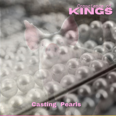 Casting Pearls ~ Conscience Of Kings