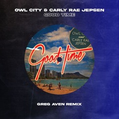 Owl City & Carly Rae Jepsen - Good Time (Greg Aven Remix) ***PITCHED***