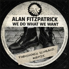 ALAN FITZPATRICK - WE DO WHAT WE WANT (FABIOMAEN SCHRANZ REMIX)