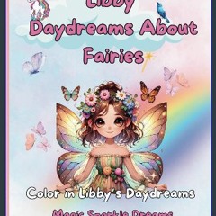 Read PDF ❤ Libby Daydreams About Fairies Coloring Book: Coloring Pages with Fairies, Unicorns, But