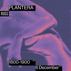 Noods Radio - Plantera - 06.12.23
