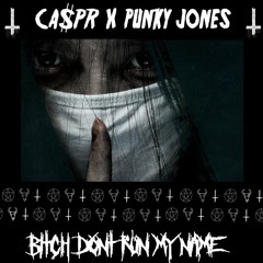 CA$PR X PUNKY JONE$ - BITCH DONT RUN MY NAME [TY 4 1000 FOLLOWERS]