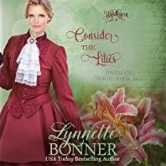 [PDF][Download] Consider the Lilies: A Christian Historical Western Romance: Wyldhaven Book 4