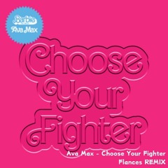 Ava Max - Choose Your Fighter (Flances REMIX)