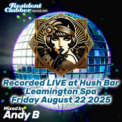 Residentclubber Sessions: Hush 20250822 by Andy B