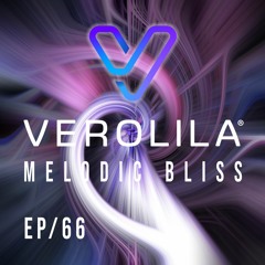 MELODIC BLISS// PROGRESSIVE HOUSE & MELODIC TECHNO/ EP 66 / VEROLILA