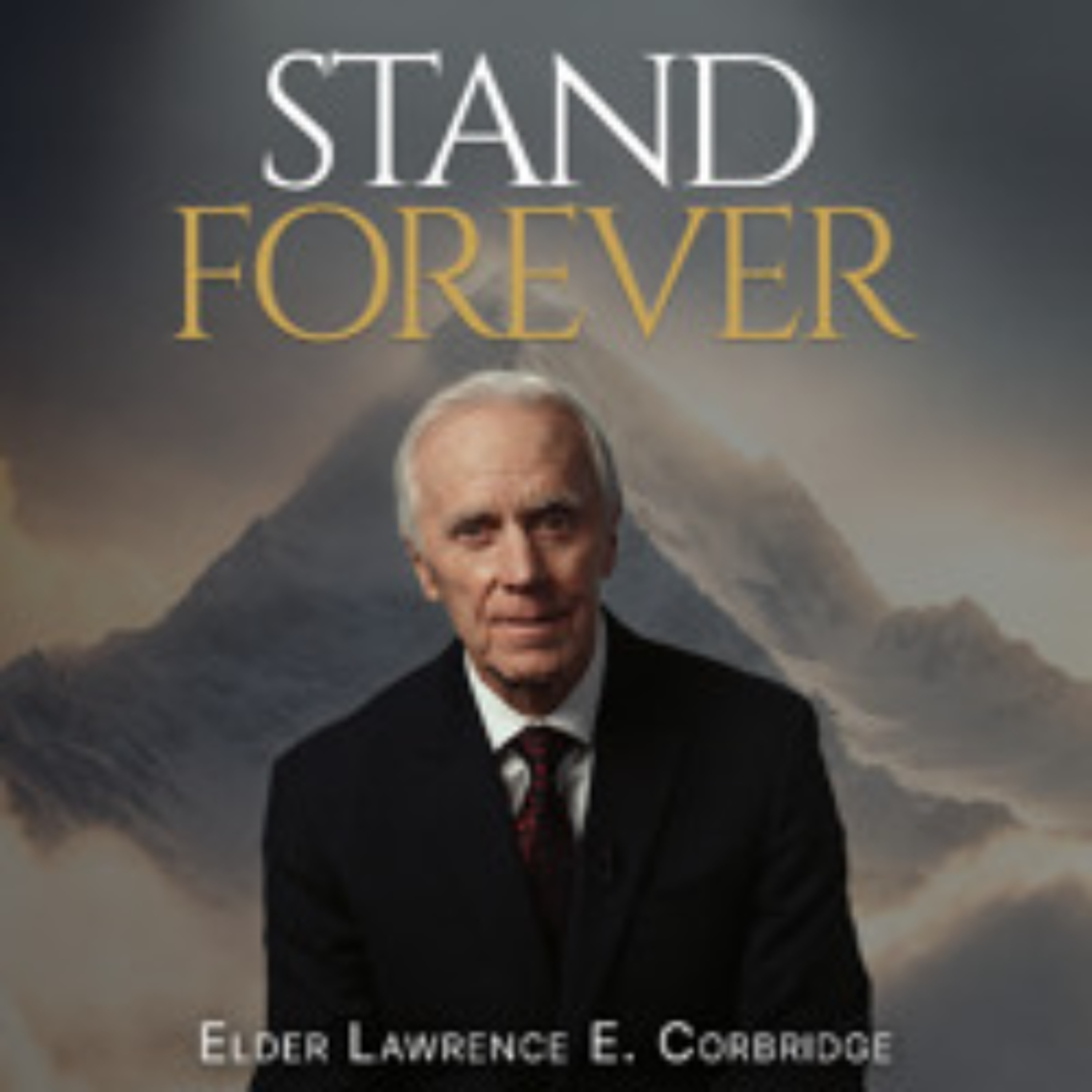 "Stand Forever" | Peace–Let Not Your Heart Be Troubled | Elder Lawrence E. Corbridge