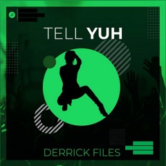 Tell Yuh - Derrick Files