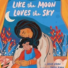 ^Read^ Like the Moon Loves the Sky: (Mommy Book for Kids, Islamic Children's Book, Read-Aloud P