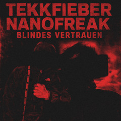 Tekkfieber x Nanofreak  ~ Blindes Vertrauen