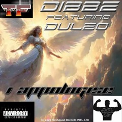 DIBBZ - I Appologise (Explicit) Feat Dulzo