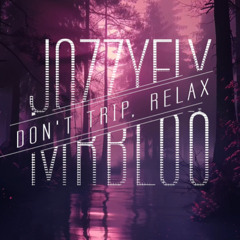 Don't Trip, Relax - MrBloo X Jozzy Fly