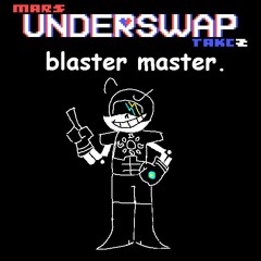 Mars' Underswap: Take 2 - blaster master.