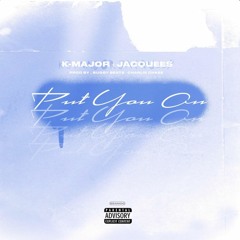 K-Major Feat. Jacquees - Put You On (Prod.BuggyBeats x Charlie Chase)