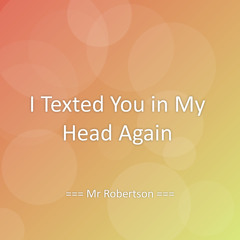 I Texted You in My Head Again