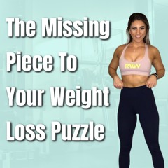 The Barbell Lifestyle Podcast #170: The Missing Piece To Your Weight Loss Puzzle