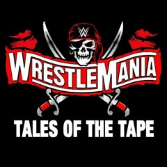 WrestleMania 37: Tales of the Tape (rEMix)