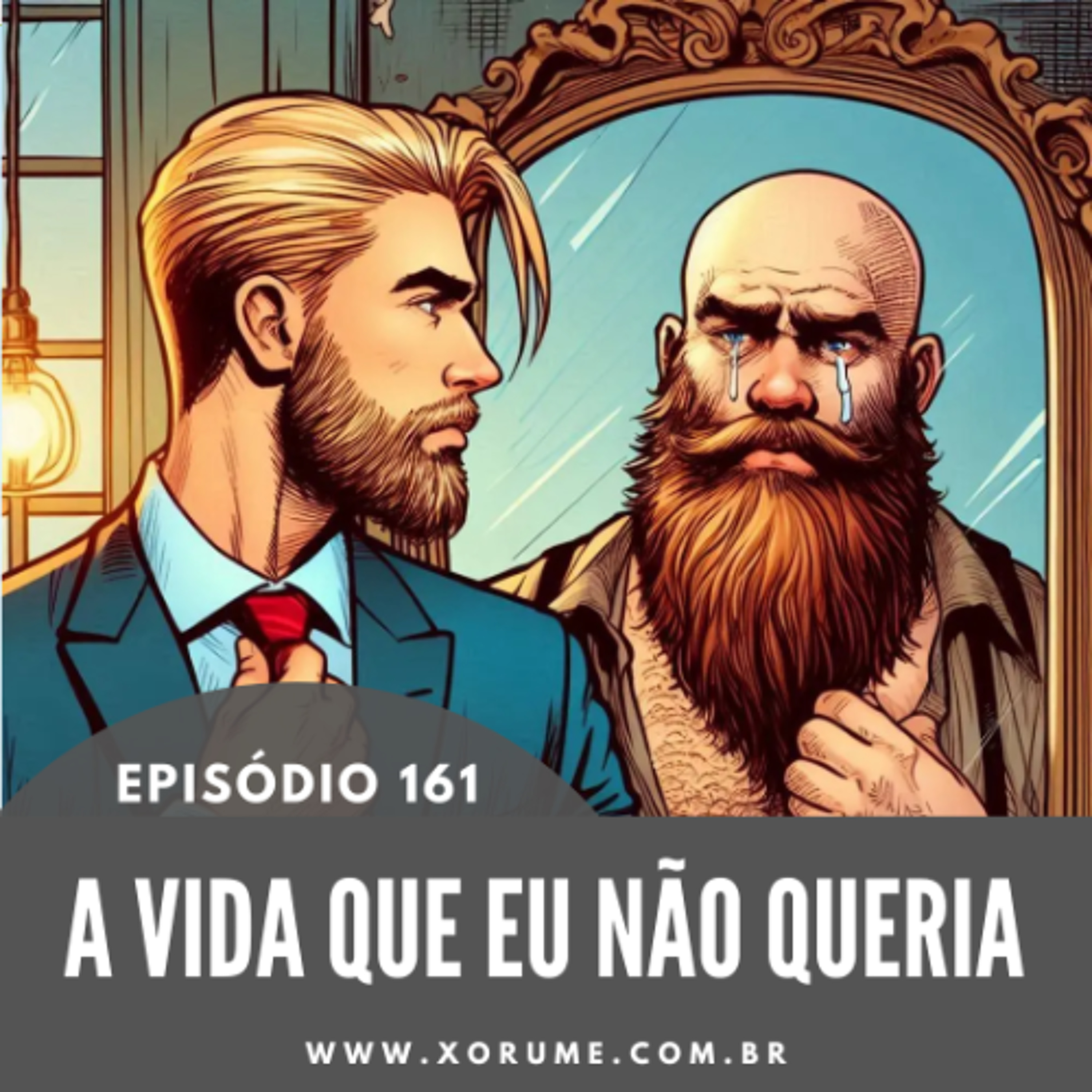 161 - EPISÓDIO 161 - A VIDA QUE EU NÃO QUERIA