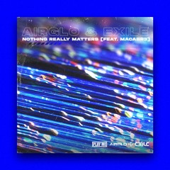 AIRGLO & EXILE - Nothing Really Matters (feat. MACABR3)