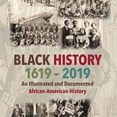 [ACCESS] EBOOK 📖 Black History 1619-2019: An Illustrated and Documented African-Amer