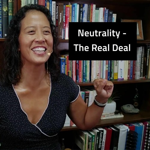 Episode 104 Neutrality, The Real Deal