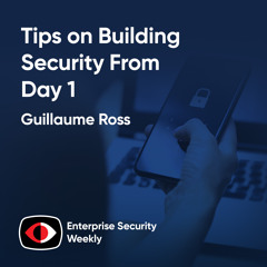 Weekly Enterprise Security News and Tips on Building Security From Day 1 - Guillaume Ross - ESW #418