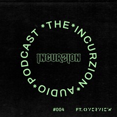 The Incurzion Audio Podcast #004 ft. Overview Music