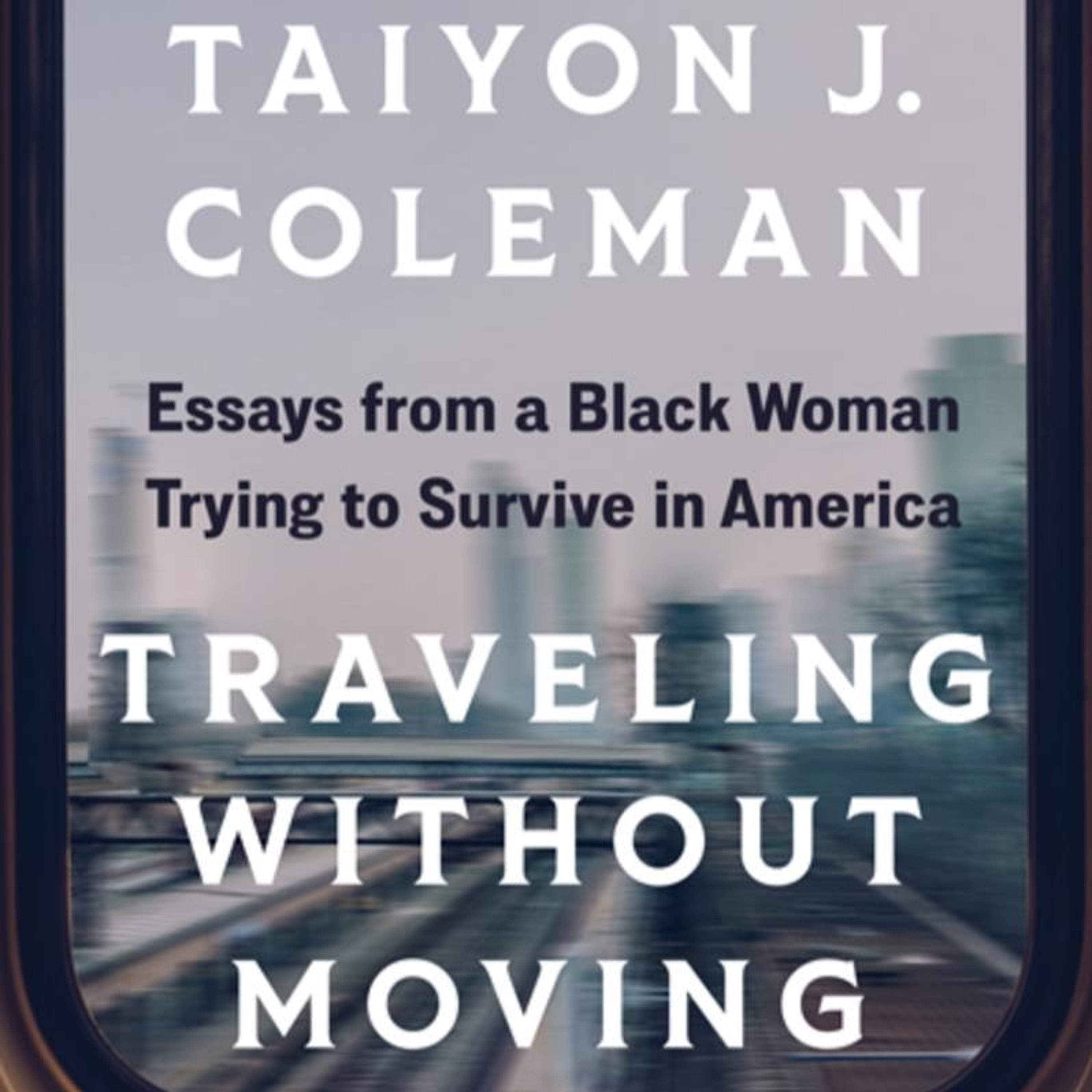 Traveling Without Moving: Essays from a Black Woman by Taiyon J. Coleman episode artwork