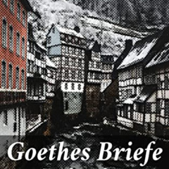 Access PDF 📮 Goethes Briefe an Leipziger Freunde (German Edition) by  Johann Wolfgan