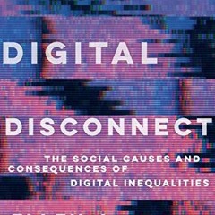 Read PDF 💛 The Digital Disconnect: The Social Causes and Consequences of Digital Ine