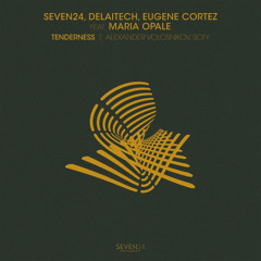 Seven24 & Delaitech & Eugene Cortez - Tenderness feat Maria Opale  (Soty Remix)