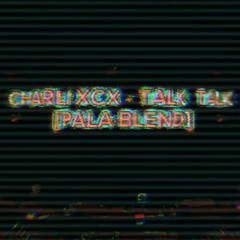 CHARLI XCX - TALK TALK [PALA BLEND]