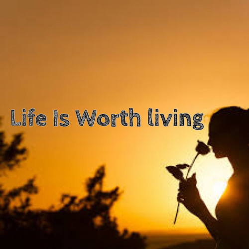LIFE IS WORTH A LIVING