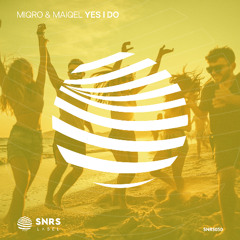 MIQRO & MAIQEL - Yes I Do (Radio Edit) [SNSRS Label]