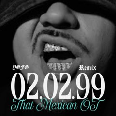 That Mexican OT - 02.02.99 (YGFG Remix)