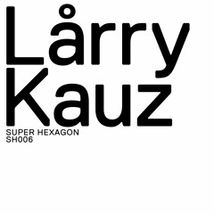Lårry - Kauz [SH006] Previews (Out Now)