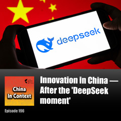 Ep196: Innovation in China — After the 'DeepSeek moment'