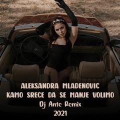Aleksandra Mladenovic - Kamo Srece Da Se Manje Volimo (Dj Ante Remix 2021)