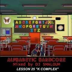 ALPHABETIC HARDCORE (mixed by DJ SMALOUM) - Lesson 25 "K COMPLEX"