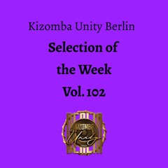 Kizomba Unity Berlin by DJ LaRoca - Selection of the Week Vol. 102