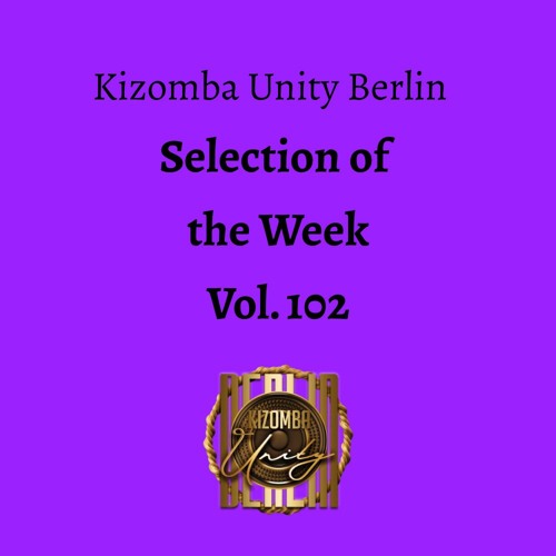 Kizomba Unity Berlin by DJ LaRoca - Selection of the Week Vol. 102