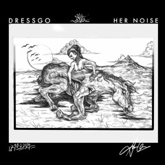 Dressgo - Her Noise [FREE DOWNLOAD]