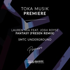PREMIERE: Lauren Mia Ft. Josh Royse - Fantasy (Fresen Remix) [SMTC Underground]