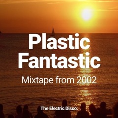 The Electric Disco - Plastic Fantastic Chill Out Mixtape From 2002