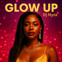 Glow Up - Dj Nyza