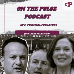 On The Pulse Podcast- Episode Three Political Purgatory