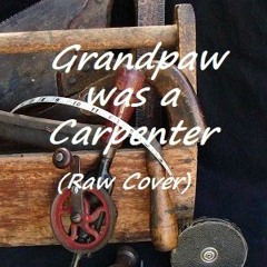 Grandpaw Was A Carpenter (Raw John Prine Cover by Tony)